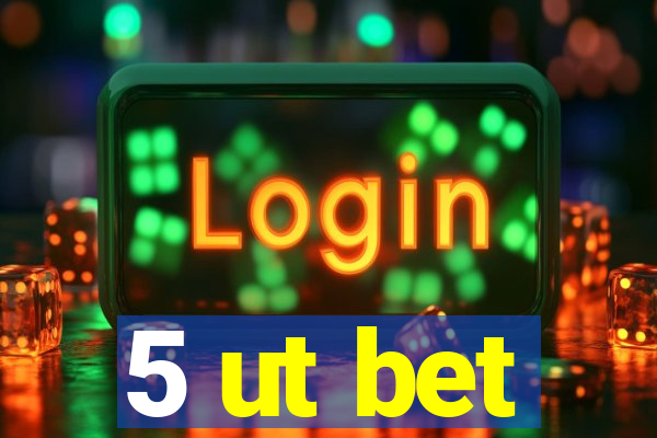 5 ut bet