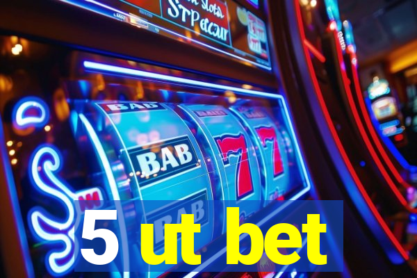 5 ut bet