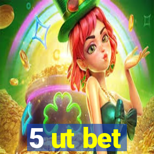 5 ut bet