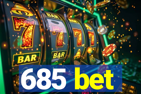 685 bet