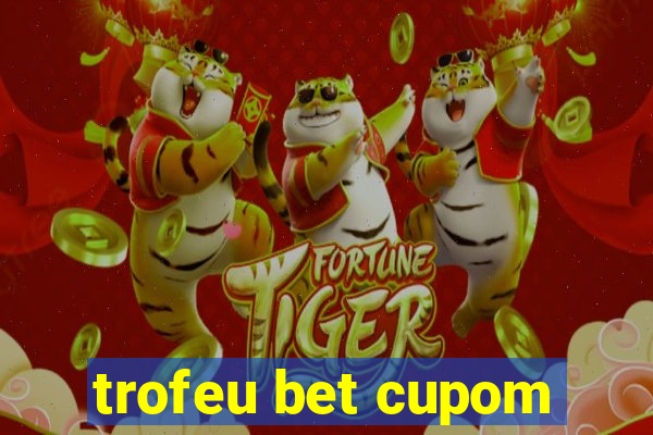 trofeu bet cupom