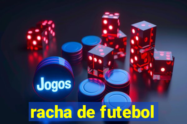 racha de futebol