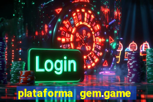 plataforma gem.game é confiável