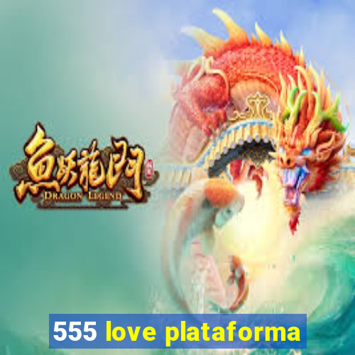 555 love plataforma