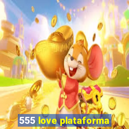 555 love plataforma