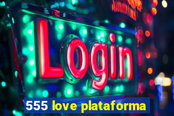 555 love plataforma