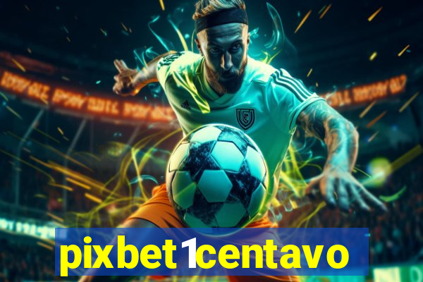 pixbet1centavo