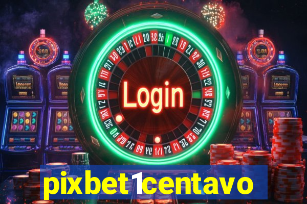 pixbet1centavo