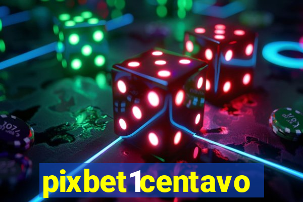 pixbet1centavo