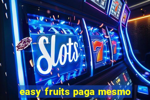 easy fruits paga mesmo