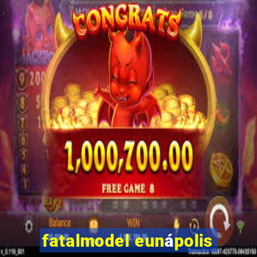 fatalmodel eunápolis