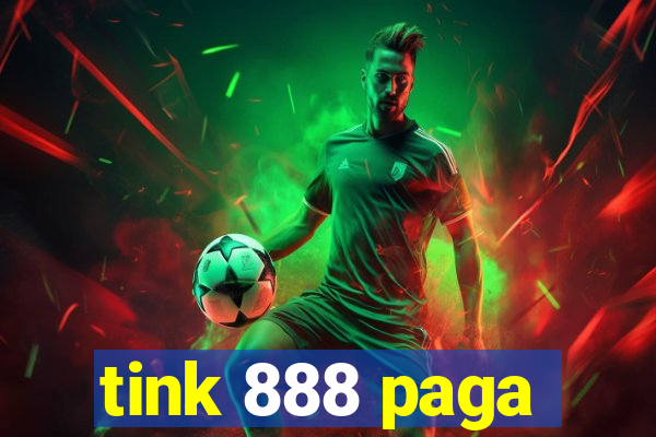 tink 888 paga