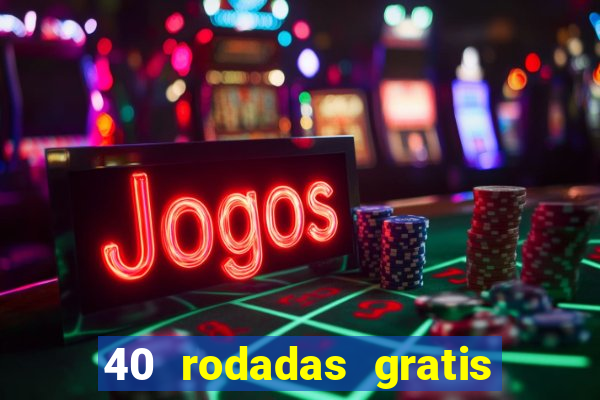 40 rodadas gratis jon bet