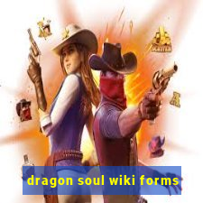 dragon soul wiki forms