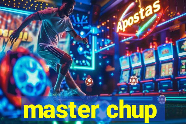 master chup