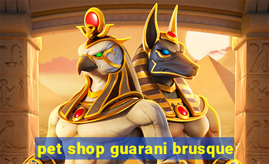 pet shop guarani brusque