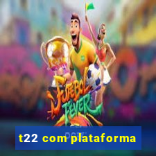 t22 com plataforma