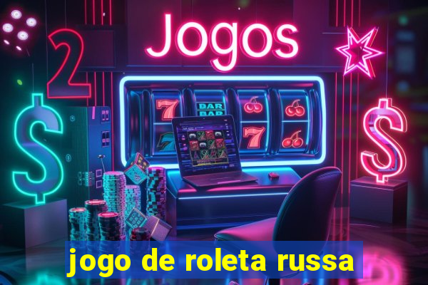 jogo de roleta russa