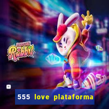 555 love plataforma de jogos