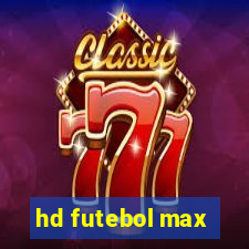 hd futebol max