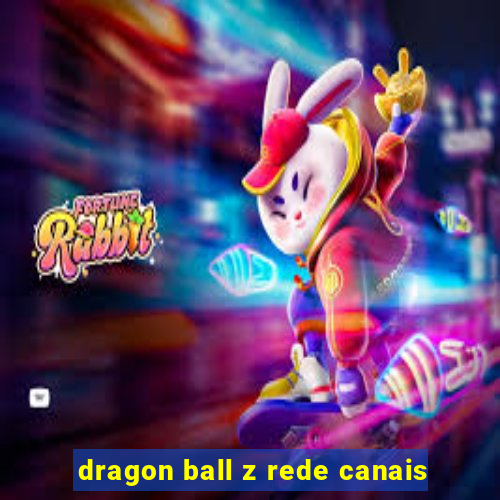 dragon ball z rede canais