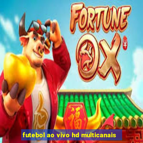 futebol ao vivo hd multicanais