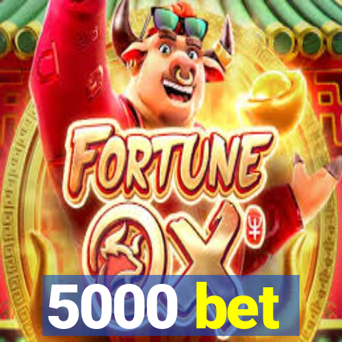 5000 bet