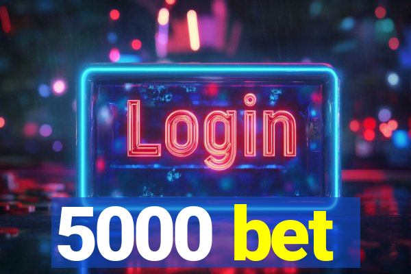 5000 bet