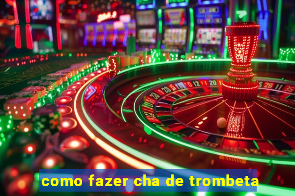 como fazer cha de trombeta