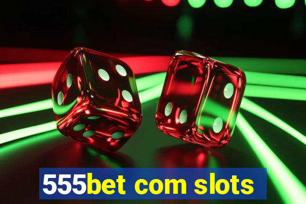 555bet com slots