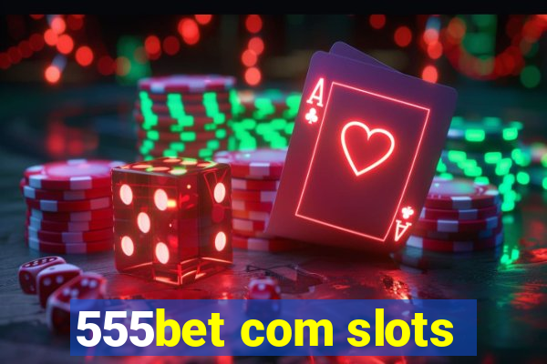 555bet com slots