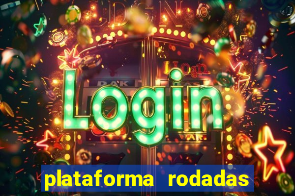 plataforma rodadas gratis sem deposito