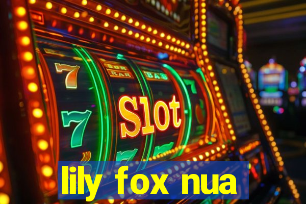 lily fox nua