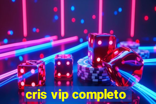 cris vip completo