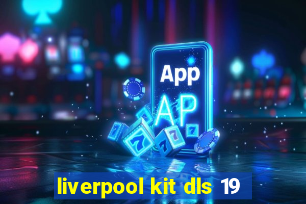 liverpool kit dls 19