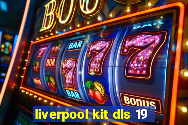 liverpool kit dls 19