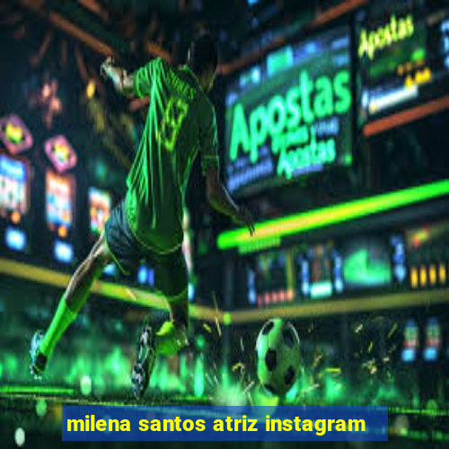 milena santos atriz instagram