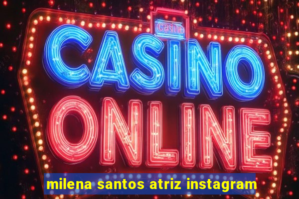 milena santos atriz instagram