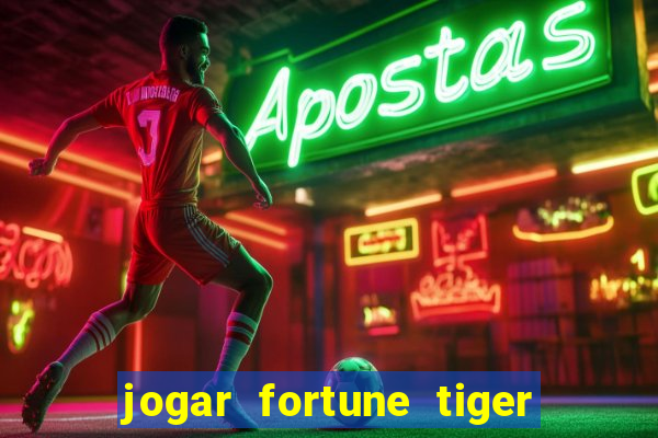 jogar fortune tiger sem depositar