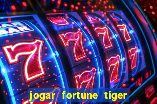 jogar fortune tiger sem depositar