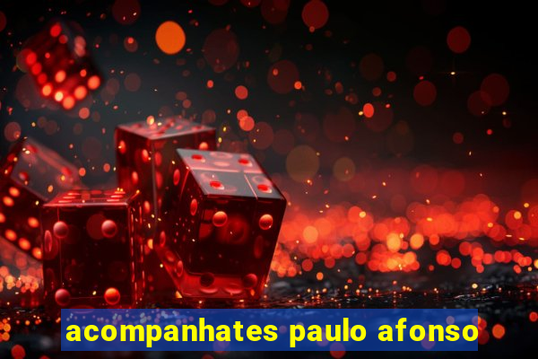 acompanhates paulo afonso