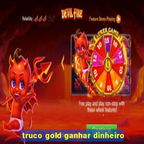 truco gold ganhar dinheiro