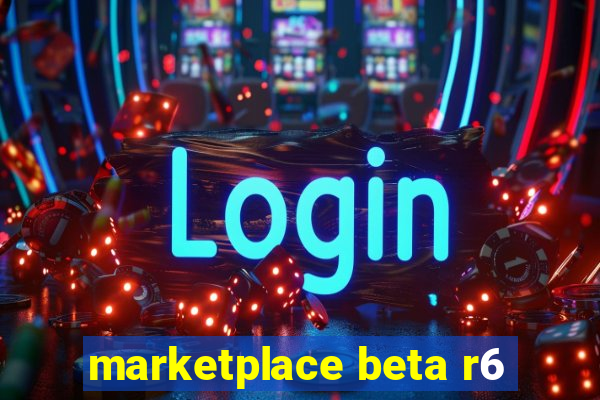 marketplace beta r6