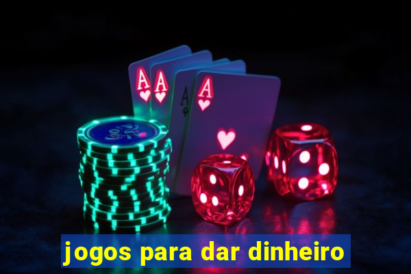 jogos para dar dinheiro