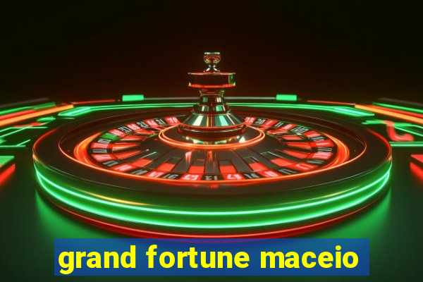 grand fortune maceio