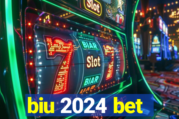 biu 2024 bet