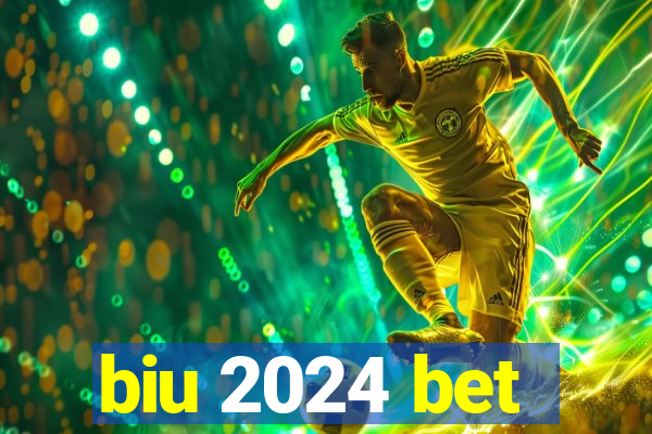 biu 2024 bet