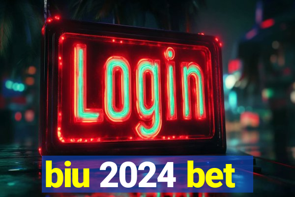 biu 2024 bet