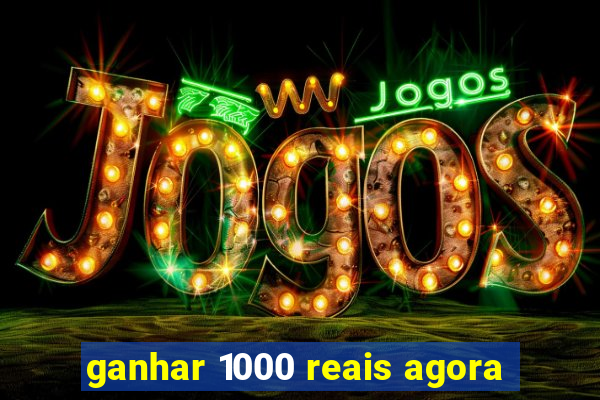 ganhar 1000 reais agora