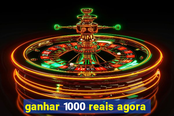 ganhar 1000 reais agora